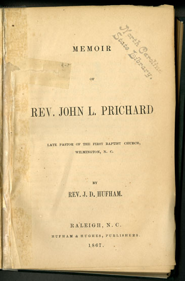 Image of the title page of the <i>Memoir of Rev. John L. Prichard, Late Pastor of the First Baptist Church, Wilmington, N.C.</i> by the Rev. J. D. Hufham, published 1867 by Hufhan & Hughes, Publishers, Raleigh, N.C. From the collections of the Goverment & Heritage Library, State Library of North Carolina.